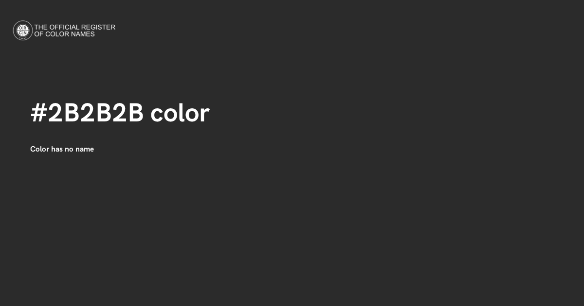 2b Color Code Color #2B2B2B - The Official Register of Color Names