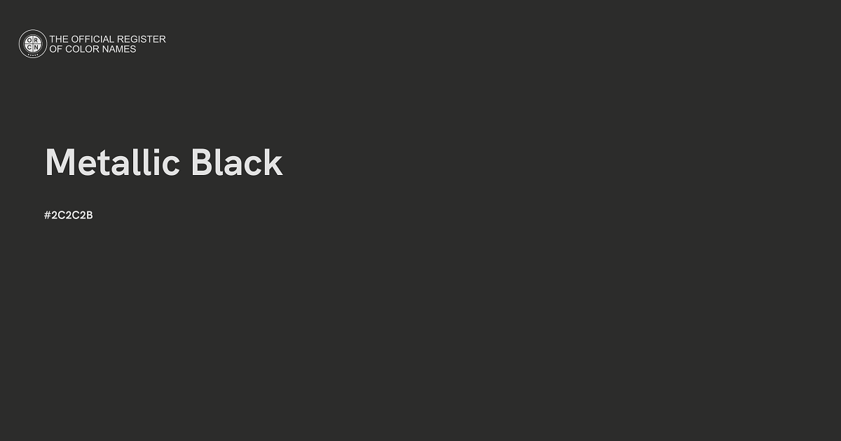 Metallic Black color 2C2C2B The Official Register of Color Names